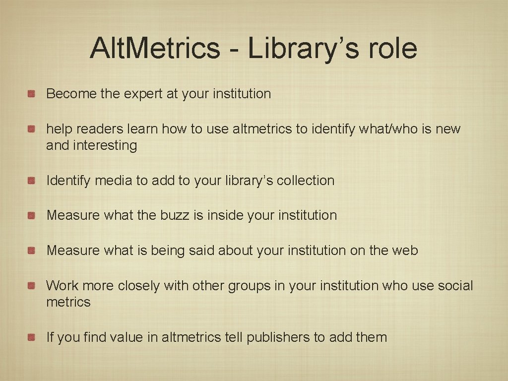 Alt. Metrics - Library’s role Become the expert at your institution help readers learn