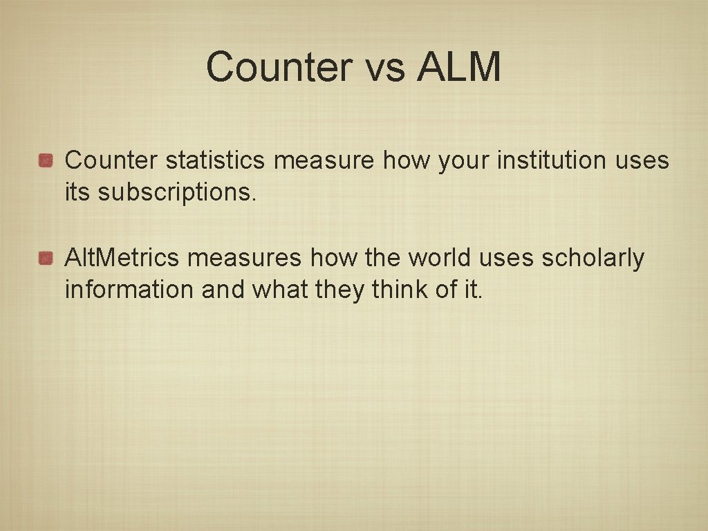 Counter vs ALM Counter statistics measure how your institution uses its subscriptions. Alt. Metrics