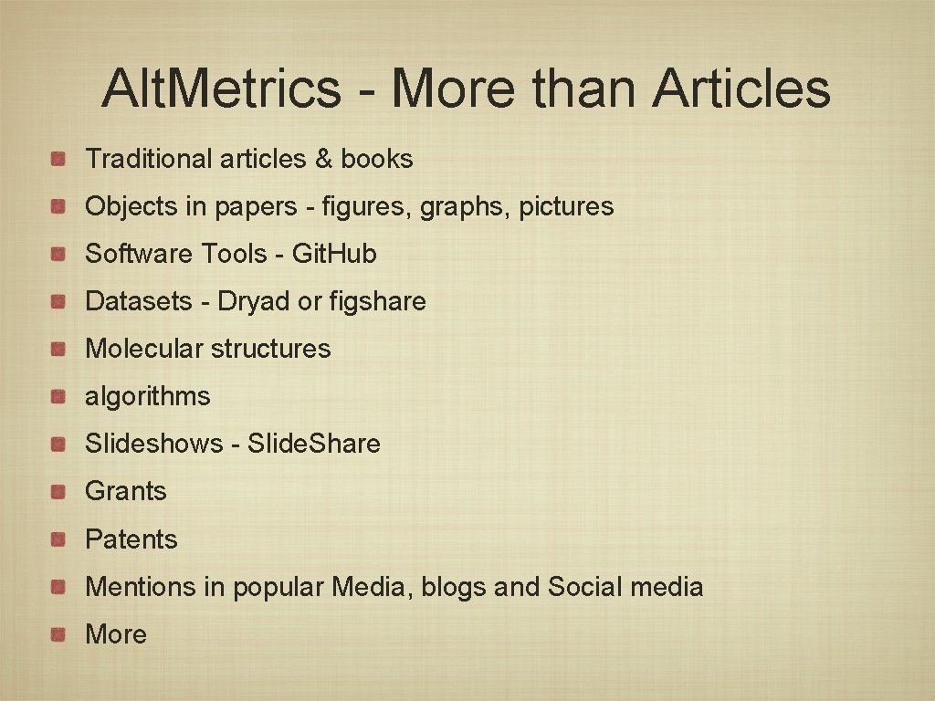 Alt. Metrics - More than Articles Traditional articles & books Objects in papers -