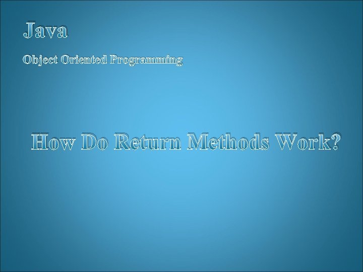 Java Object Oriented Programming How Do Return Methods Work? 
