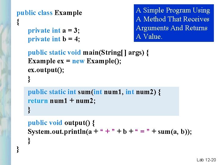 public class Example { private int a = 3; private int b = 4;