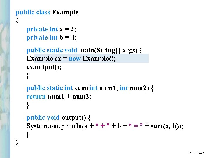 public class Example { private int a = 3; private int b = 4;