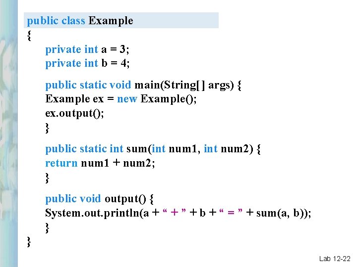 public class Example { private int a = 3; private int b = 4;