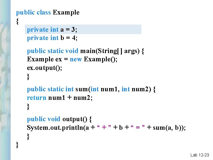 public class Example { private int a = 3; private int b = 4;