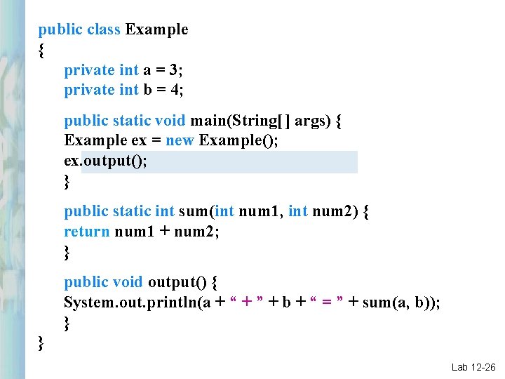 public class Example { private int a = 3; private int b = 4;