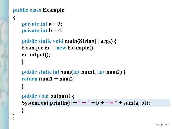 public class Example { private int a = 3; private int b = 4;