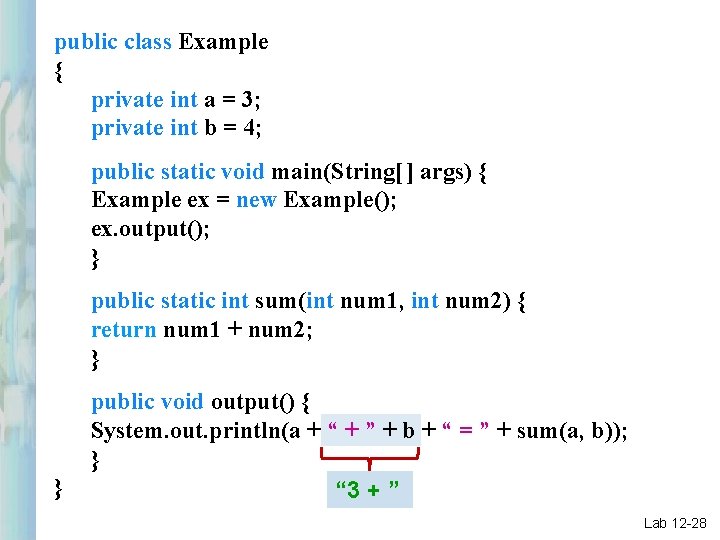 public class Example { private int a = 3; private int b = 4;