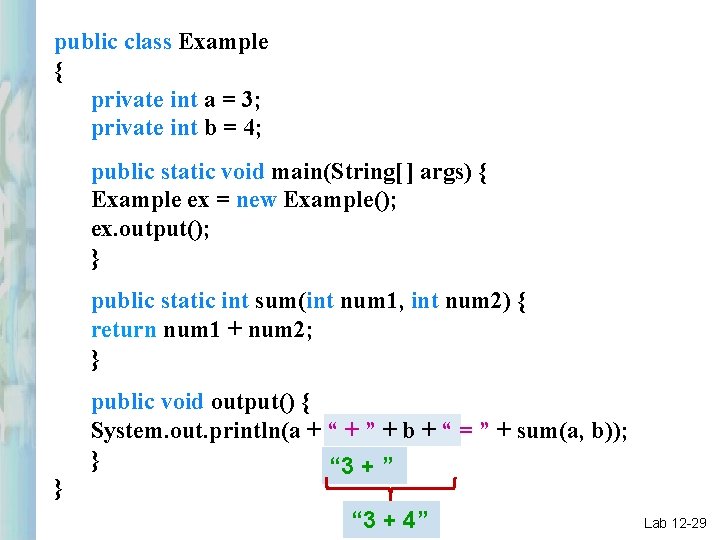public class Example { private int a = 3; private int b = 4;