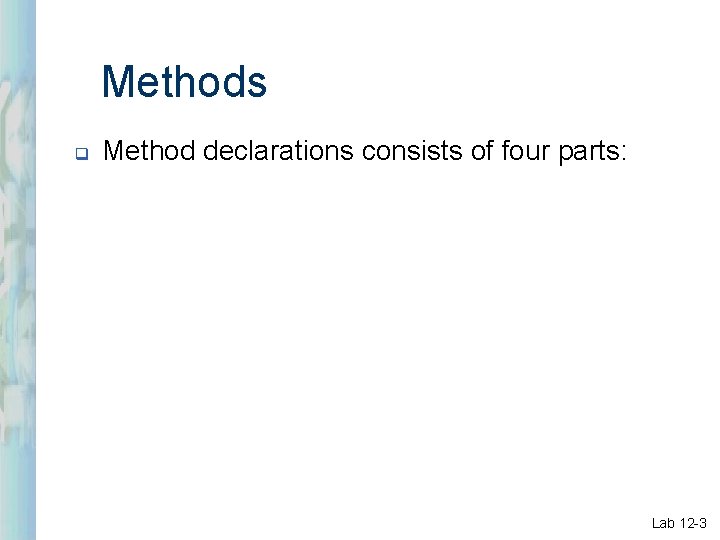 Methods q Method declarations consists of four parts: Lab 12 -3 