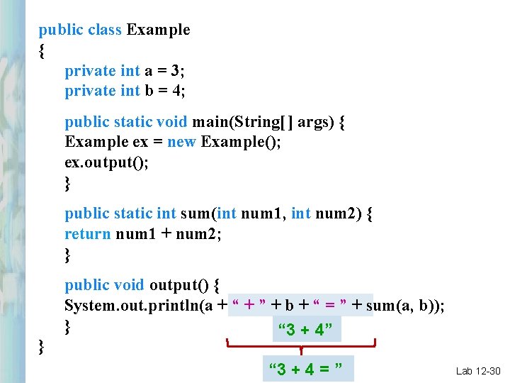 public class Example { private int a = 3; private int b = 4;