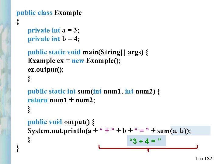 public class Example { private int a = 3; private int b = 4;