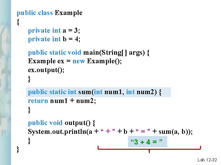 public class Example { private int a = 3; private int b = 4;
