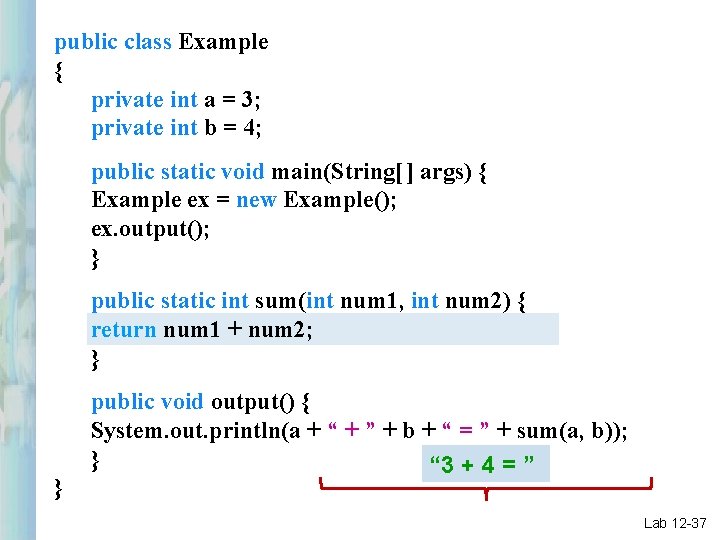 public class Example { private int a = 3; private int b = 4;