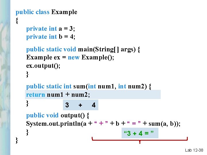 public class Example { private int a = 3; private int b = 4;