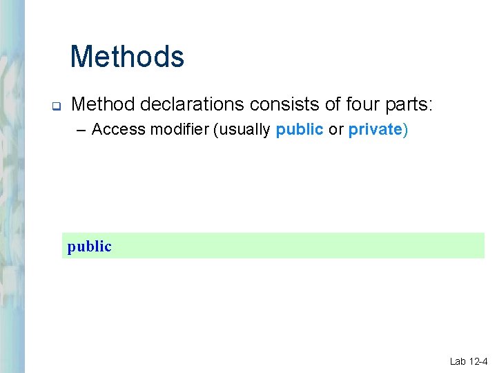 Methods q Method declarations consists of four parts: – Access modifier (usually public or