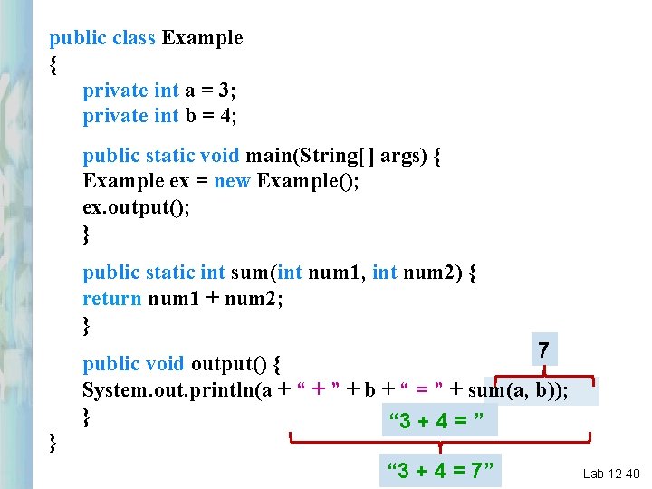 public class Example { private int a = 3; private int b = 4;