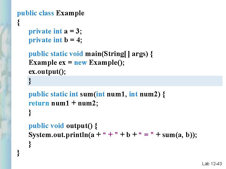 public class Example { private int a = 3; private int b = 4;