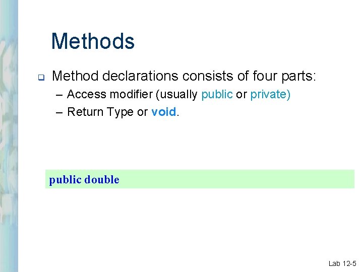 Methods q Method declarations consists of four parts: – Access modifier (usually public or