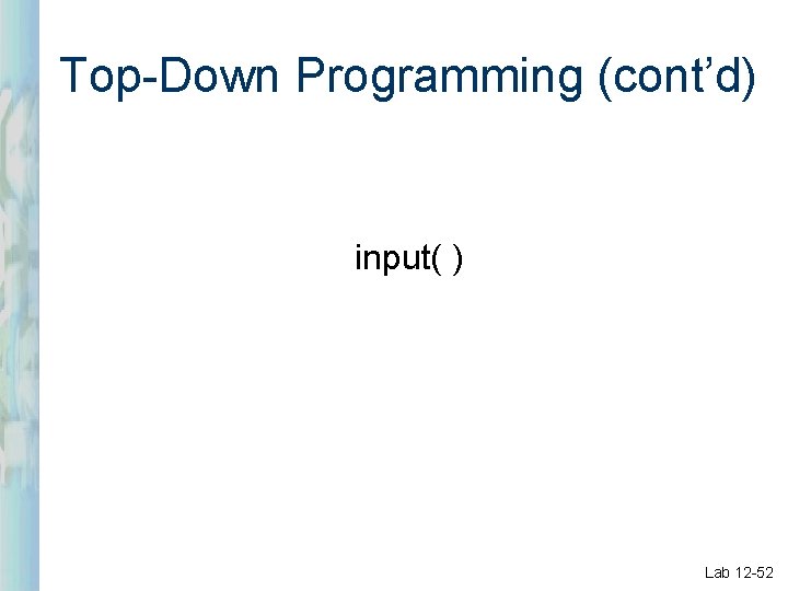 Top-Down Programming (cont’d) input( ) Lab 12 -52 
