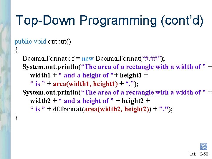 Top-Down Programming (cont’d) public void output() { Decimal. Format df = new Decimal. Format(“#.
