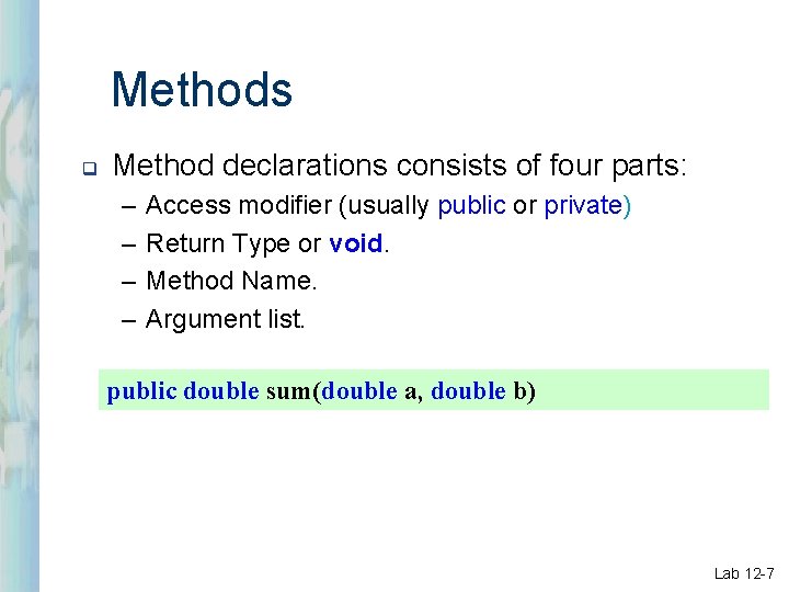 Methods q Method declarations consists of four parts: – – Access modifier (usually public