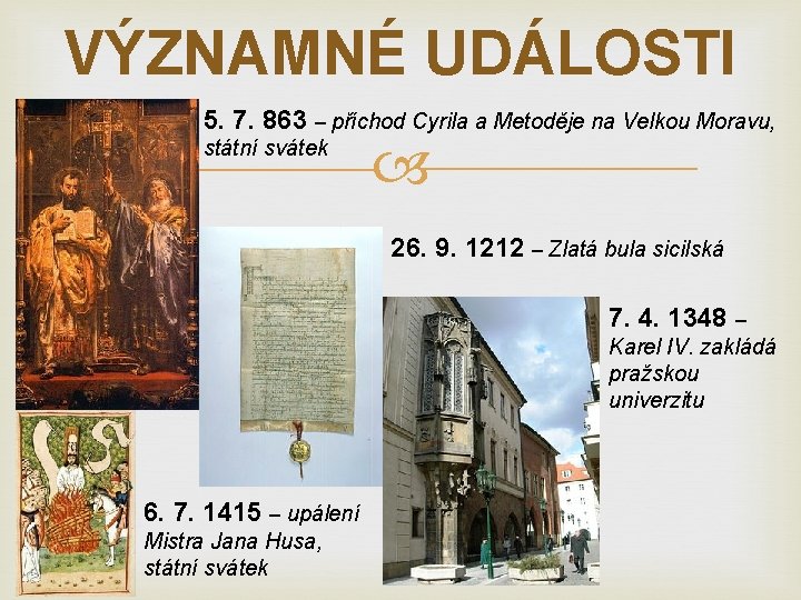 VÝZNAMNÉ UDÁLOSTI 5. 7. 863 – příchod Cyrila a Metoděje na Velkou Moravu, státní