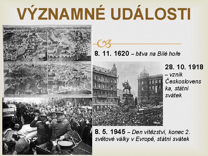 VÝZNAMNÉ UDÁLOSTI 8. 11. 1620 – bitva na Bílé hoře 28. 10. 1918 –