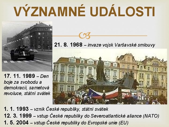 VÝZNAMNÉ UDÁLOSTI 21. 8. 1968 – invaze vojsk Varšavské smlouvy 17. 11. 1989 –