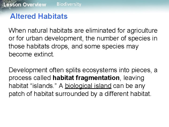 Lesson Overview Biodiversity Altered Habitats When natural habitats are eliminated for agriculture or for