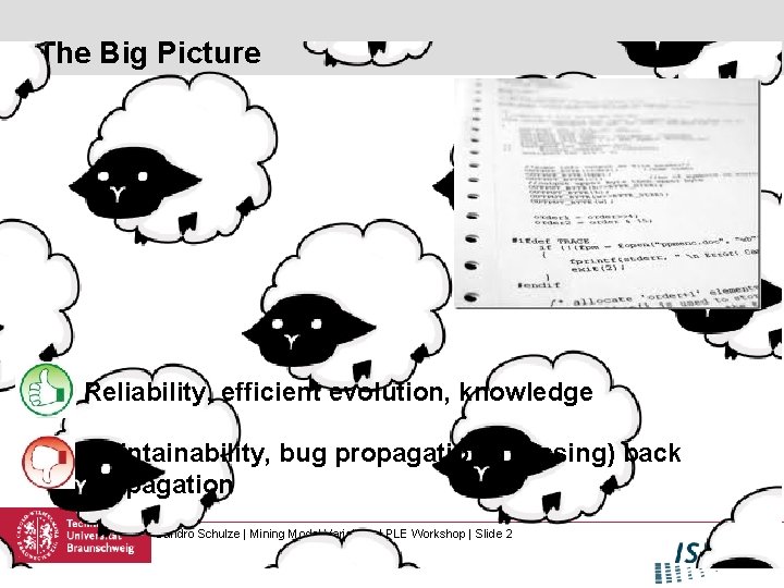 The Big Picture Reliability, efficient evolution, knowledge Maintainability, bug propagation, (missing) back propagation Sandro