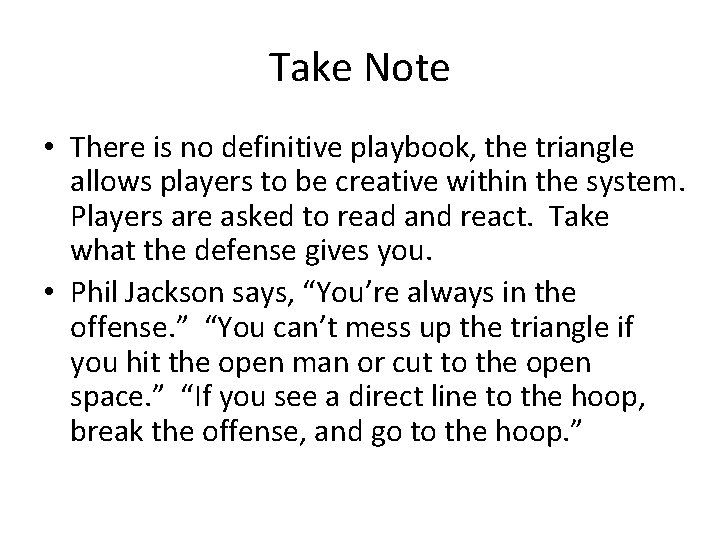 Take Note • There is no definitive playbook, the triangle allows players to be