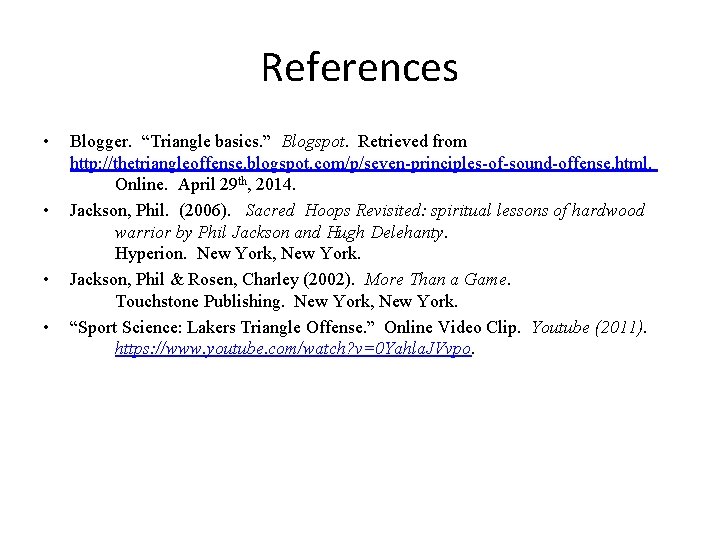 References • • Blogger. “Triangle basics. ” Blogspot. Retrieved from http: //thetriangleoffense. blogspot. com/p/seven-principles-of-sound-offense.