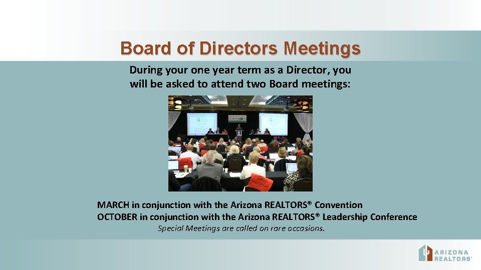 Board of Directors Meetings During your one year term as a Director, you will