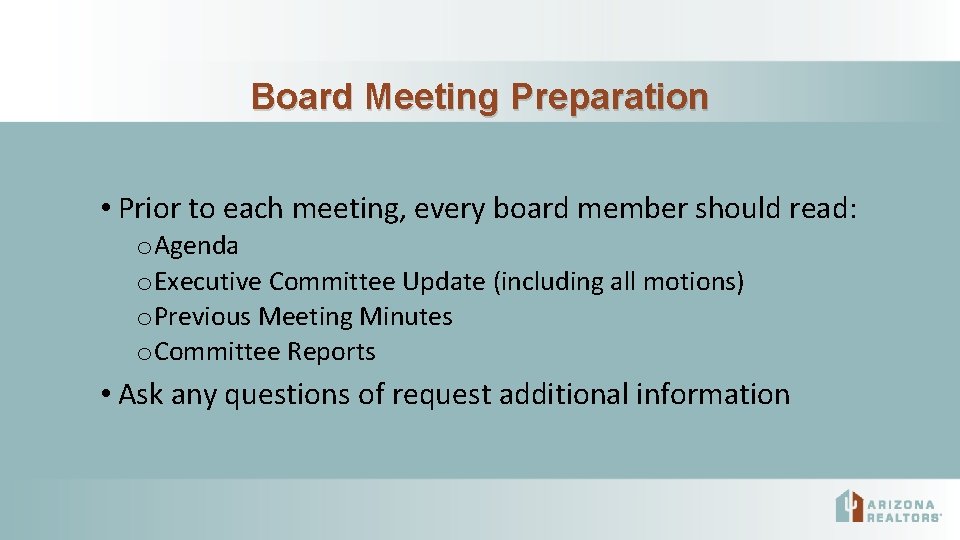 Board Meeting Preparation • Prior to each meeting, every board member should read: o