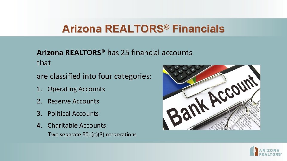 Arizona REALTORS® Financials Arizona REALTORS® has 25 financial accounts that are classified into four