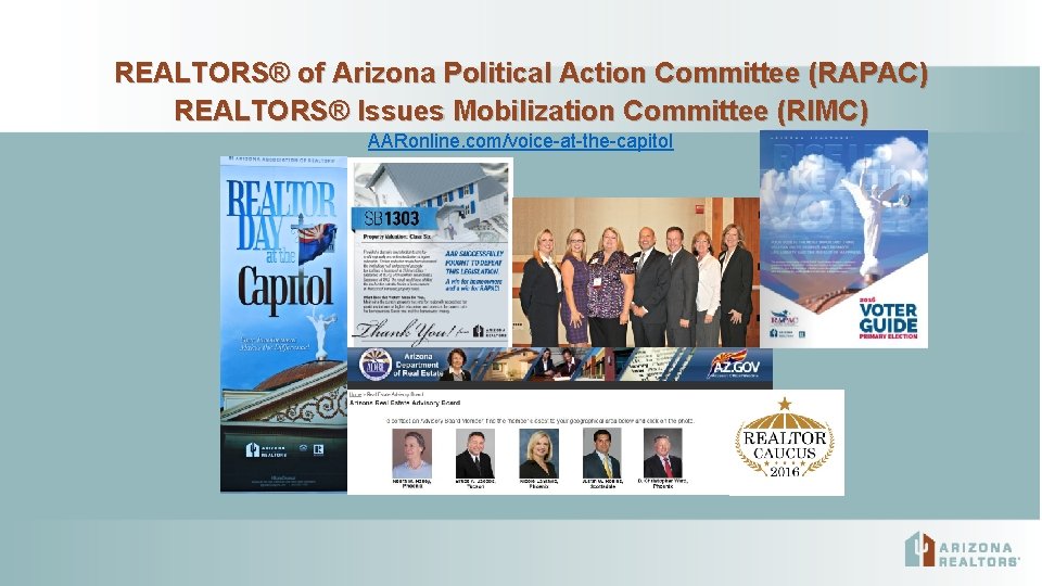 REALTORS® of Arizona Political Action Committee (RAPAC) REALTORS® Issues Mobilization Committee (RIMC) AARonline. com/voice-at-the-capitol