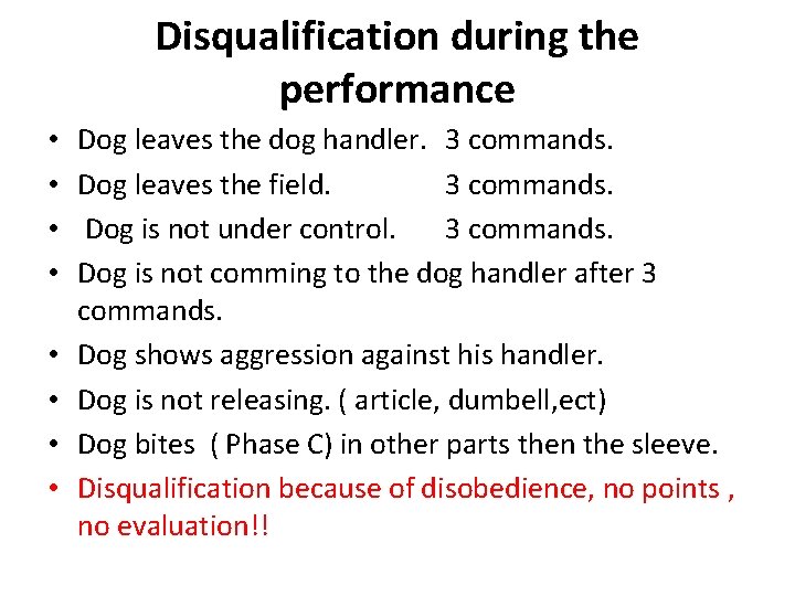 Disqualification during the performance • • Dog leaves the dog handler. 3 commands. Dog