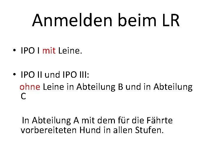 Anmelden beim LR • IPO I mit Leine. • IPO II und IPO III: