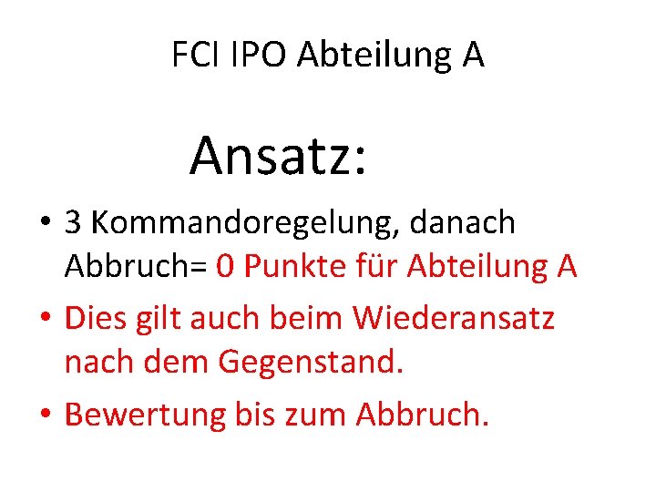 FCI IPO Abteilung A Ansatz: • 3 Kommandoregelung, danach Abbruch= 0 Punkte für Abteilung