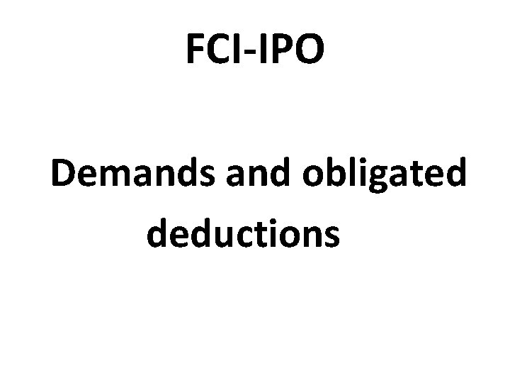 FCI-IPO Demands and obligated deductions 