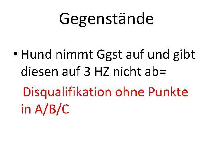 Gegenstände • Hund nimmt Ggst auf und gibt diesen auf 3 HZ nicht ab=