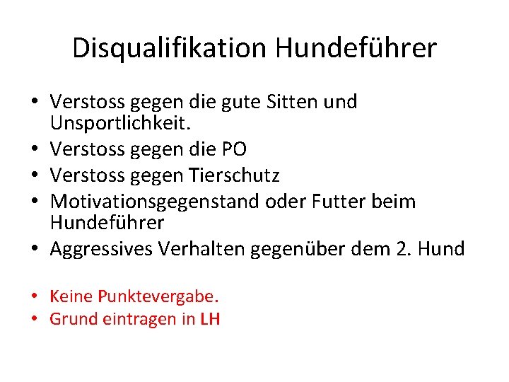 Disqualifikation Hundeführer • Verstoss gegen die gute Sitten und Unsportlichkeit. • Verstoss gegen die