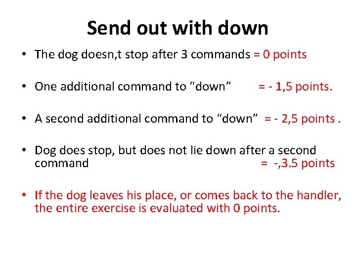 Send out with down • The dog doesn, t stop after 3 commands =
