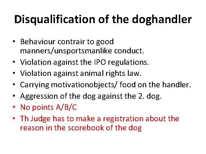 Disqualification of the doghandler • Behaviour contrair to good manners/unsportsmanlike conduct. • Violation against