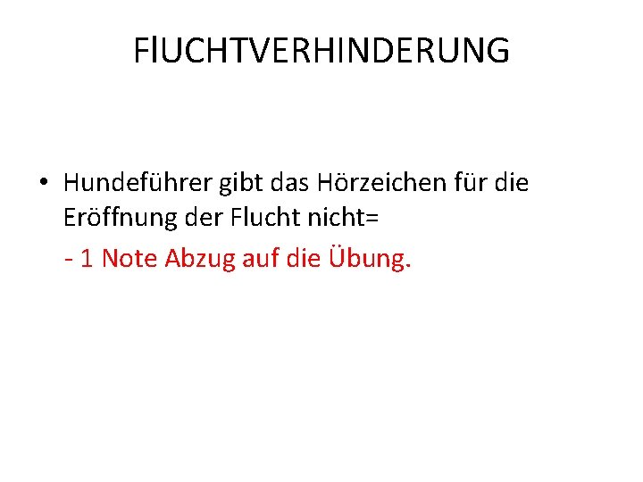 Fl. UCHTVERHINDERUNG • Hundeführer gibt das Hörzeichen für die Eröffnung der Flucht nicht= -