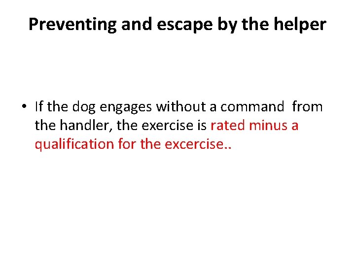 Preventing and escape by the helper • If the dog engages without a command