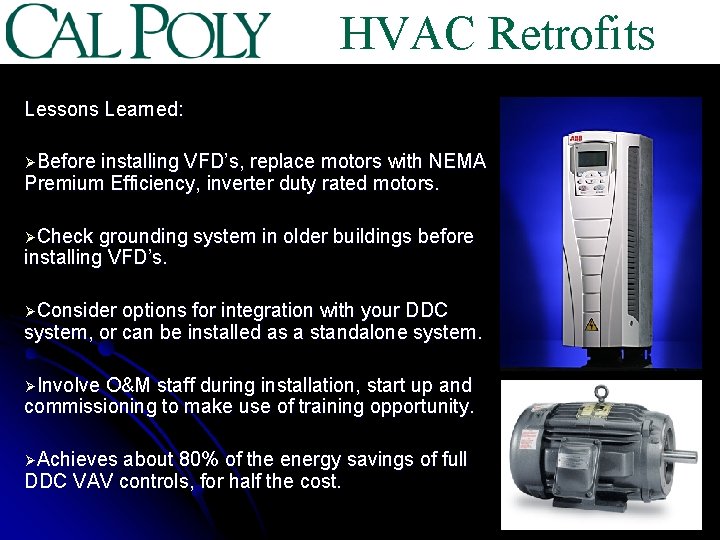 HVAC Retrofits Lessons Learned: ØBefore installing VFD’s, replace motors with NEMA Premium Efficiency, inverter