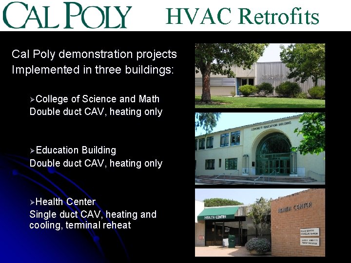 HVAC Retrofits Cal Poly demonstration projects Implemented in three buildings: ØCollege of Science and