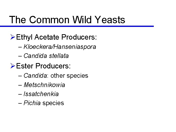 The Common Wild Yeasts ØEthyl Acetate Producers: – Kloeckera/Hanseniaspora – Candida stellata ØEster Producers: