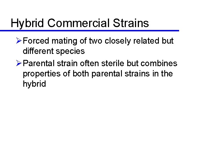 Hybrid Commercial Strains ØForced mating of two closely related but different species ØParental strain